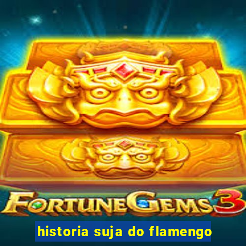 historia suja do flamengo